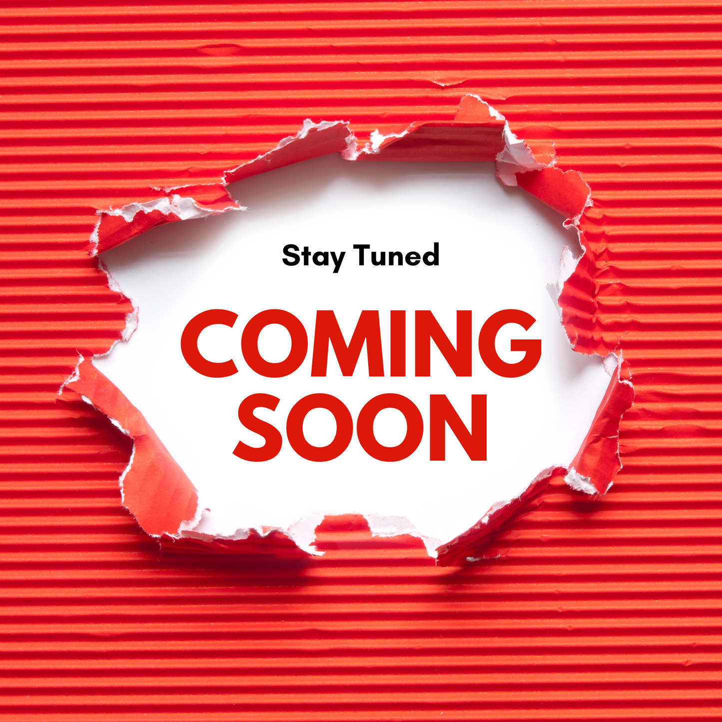 Red torn paper with "Coming Soon" and "Stay Tuned" message underneath.