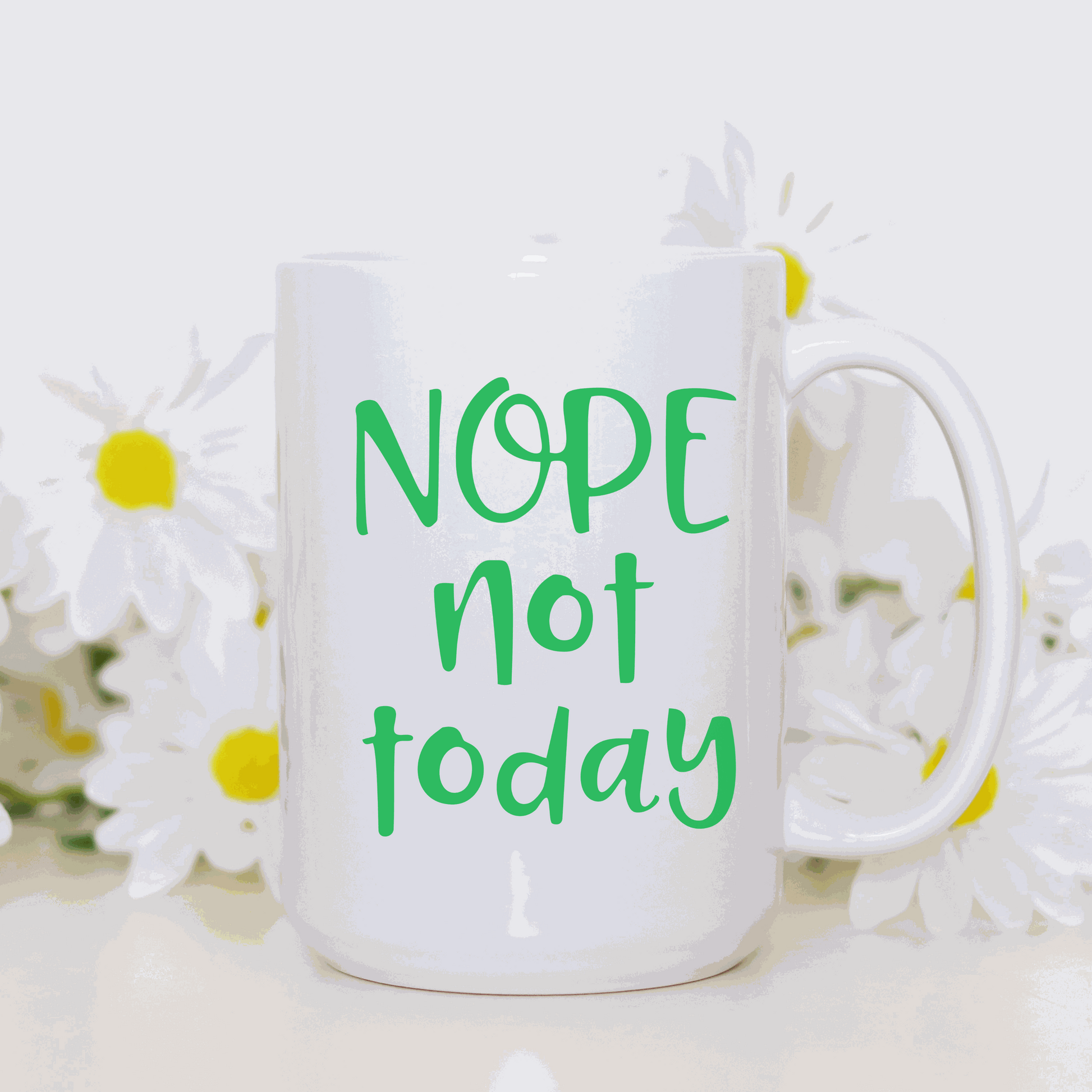 Nope Not Today Ceramic Mug with green text, customizable gift, 11 or 15 oz, white and glossy.