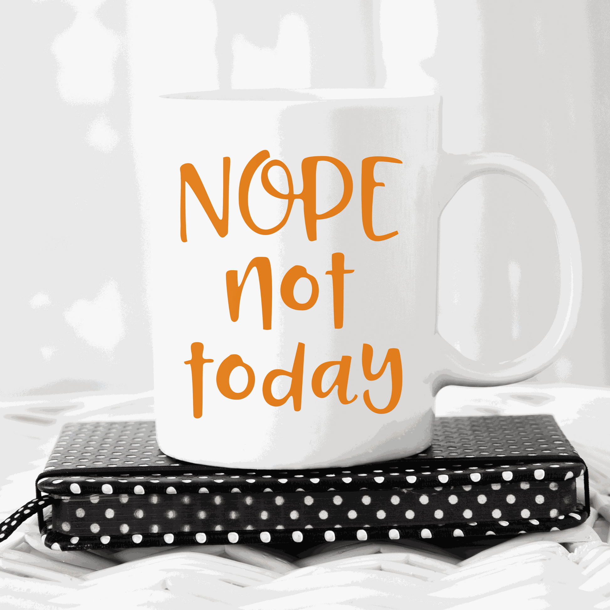 Nope Not Today ceramic mug with customizable text, 11oz or 15oz, white and glossy.