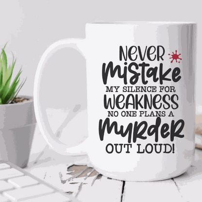 Ceramic coffee mug with humorous "Never Mistake My Silence for Weakness" quote, ideal gift for family or friends.