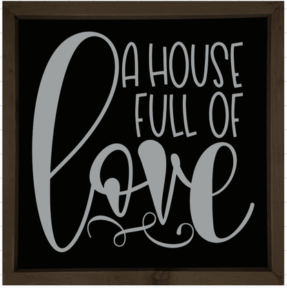 Handmade rustic wood sign with "A House Full of Love" quote, black background, grey lettering, and stained frame.