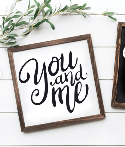 "You and Me" handmade wood sign, inspirational sign with white background and black lettering, rustic frame, unique variations.